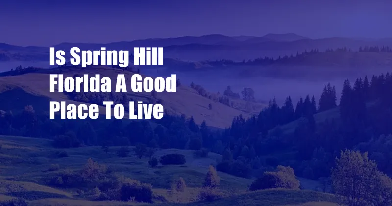 Is Spring Hill Florida A Good Place To Live