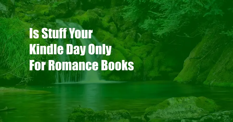 Is Stuff Your Kindle Day Only For Romance Books