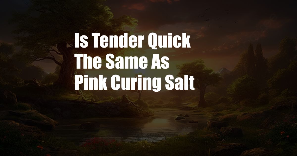 Is Tender Quick The Same As Pink Curing Salt