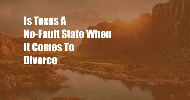 Is Texas A No-Fault State When It Comes To Divorce