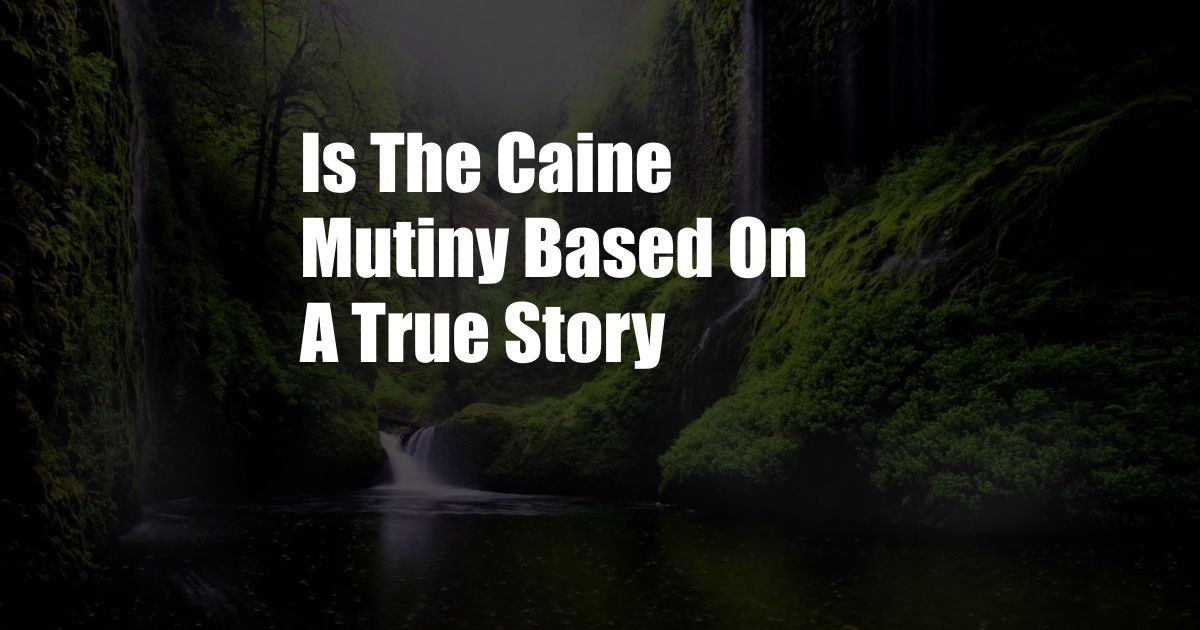Is The Caine Mutiny Based On A True Story