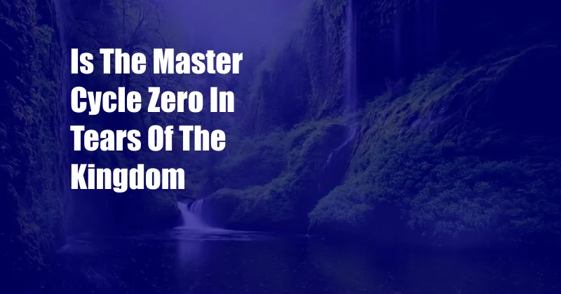 Is The Master Cycle Zero In Tears Of The Kingdom