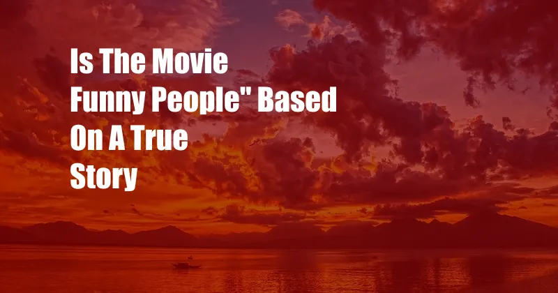 Is The Movie Funny People'' Based On A True Story