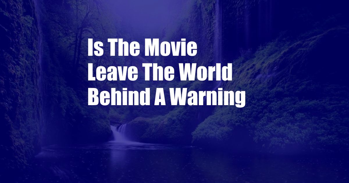 Is The Movie Leave The World Behind A Warning