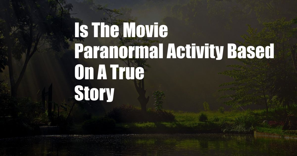 Is The Movie Paranormal Activity Based On A True Story