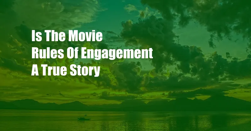 Is The Movie Rules Of Engagement A True Story