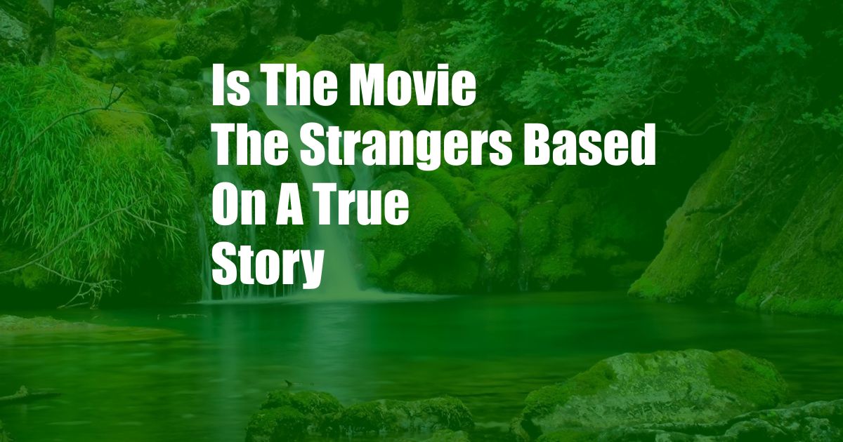 Is The Movie The Strangers Based On A True Story