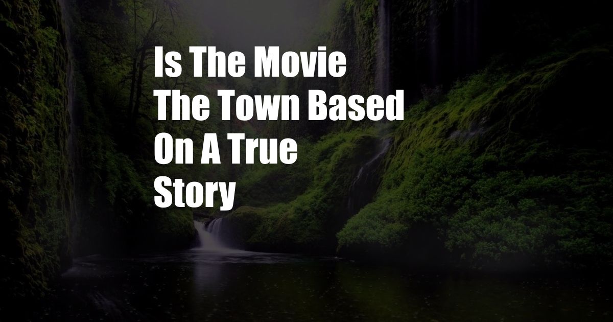 Is The Movie The Town Based On A True Story