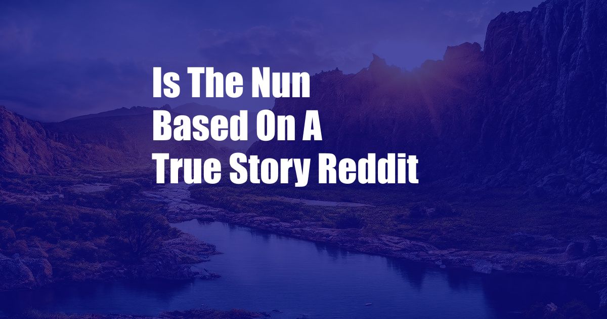 Is The Nun Based On A True Story Reddit