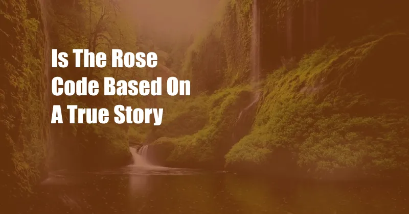 Is The Rose Code Based On A True Story