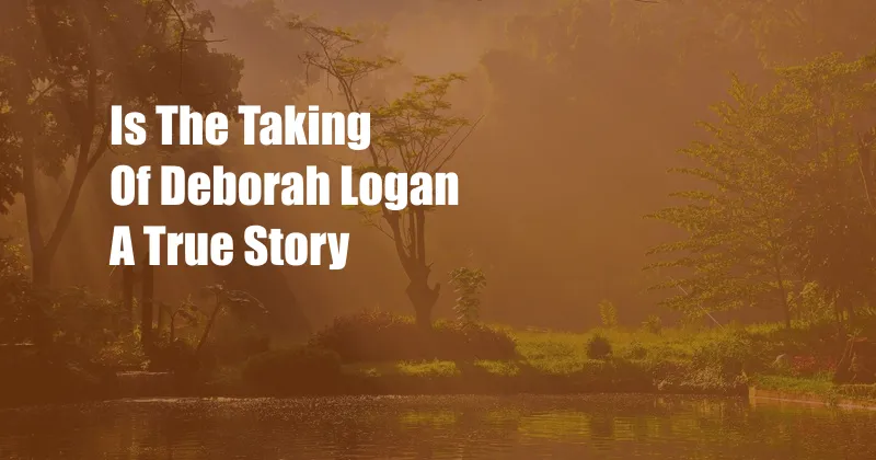 Is The Taking Of Deborah Logan A True Story