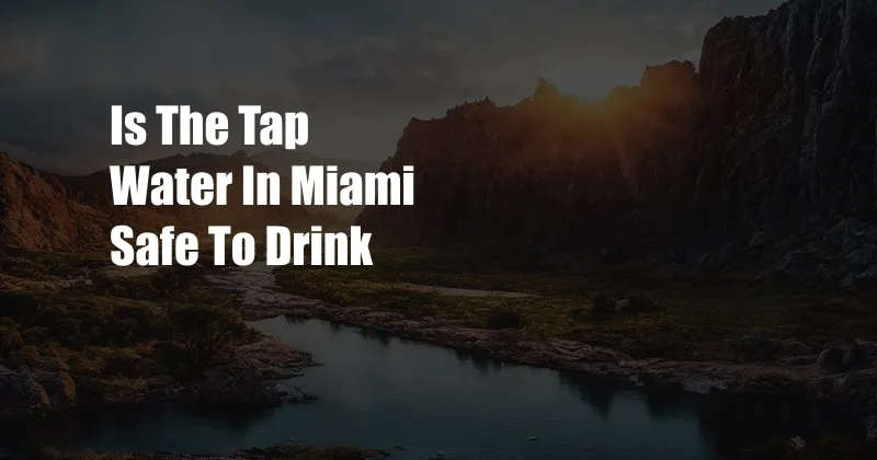 Is The Tap Water In Miami Safe To Drink