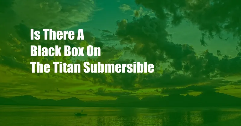 Is There A Black Box On The Titan Submersible