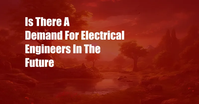 Is There A Demand For Electrical Engineers In The Future