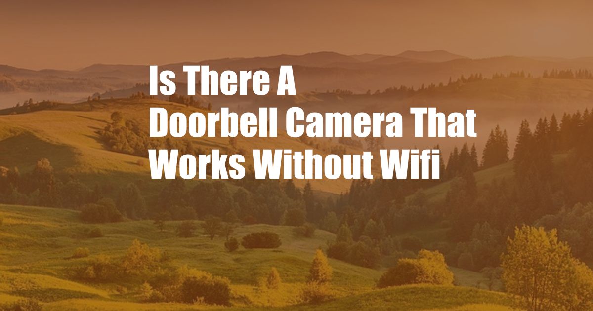 Is There A Doorbell Camera That Works Without Wifi