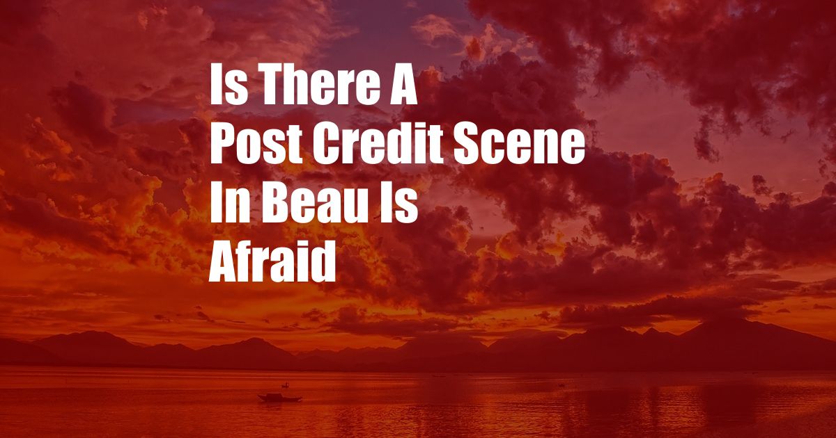 Is There A Post Credit Scene In Beau Is Afraid