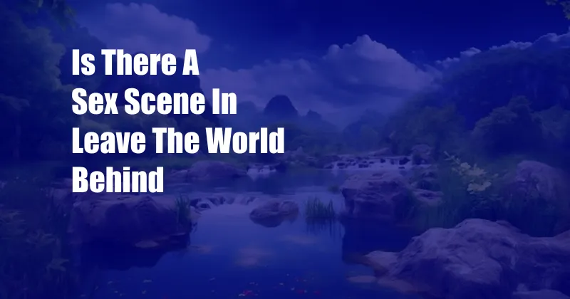 Is There A Sex Scene In Leave The World Behind