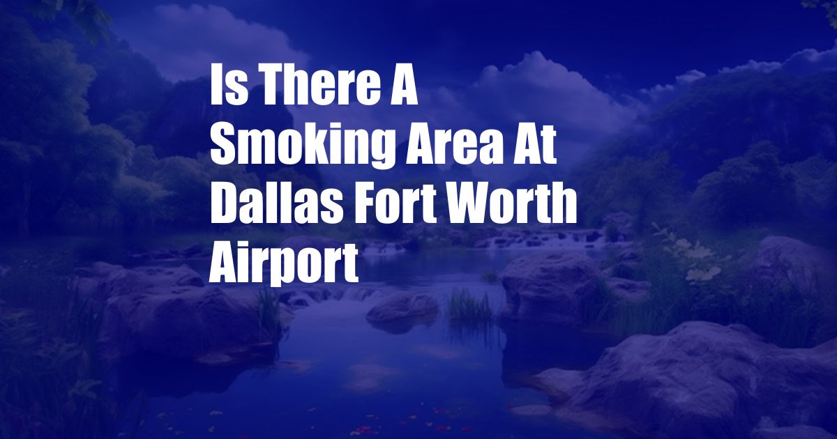 Is There A Smoking Area At Dallas Fort Worth Airport