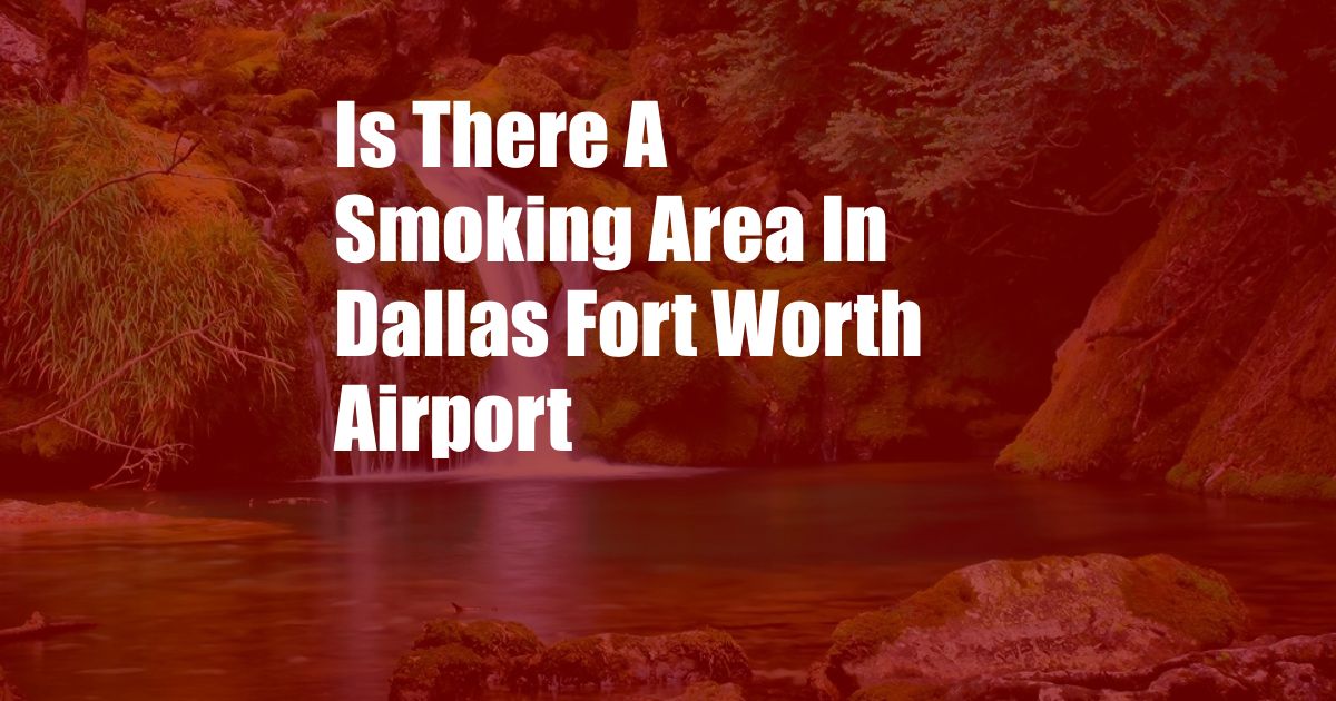 Is There A Smoking Area In Dallas Fort Worth Airport