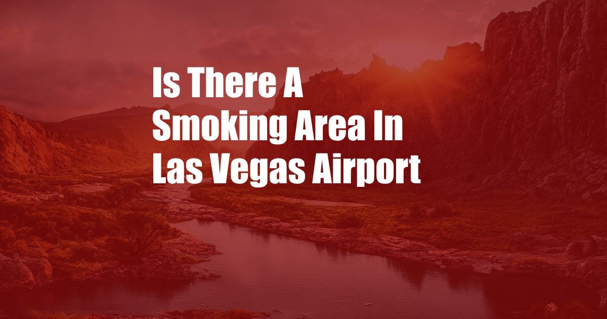 Is There A Smoking Area In Las Vegas Airport