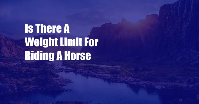 Is There A Weight Limit For Riding A Horse