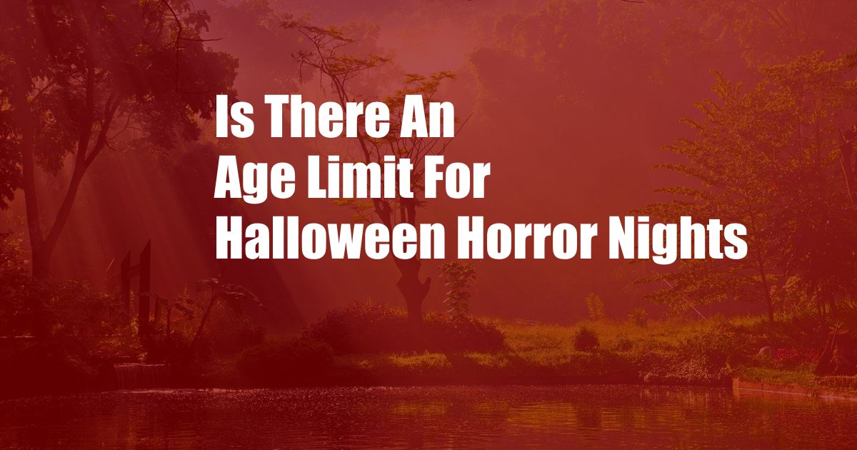 Is There An Age Limit For Halloween Horror Nights