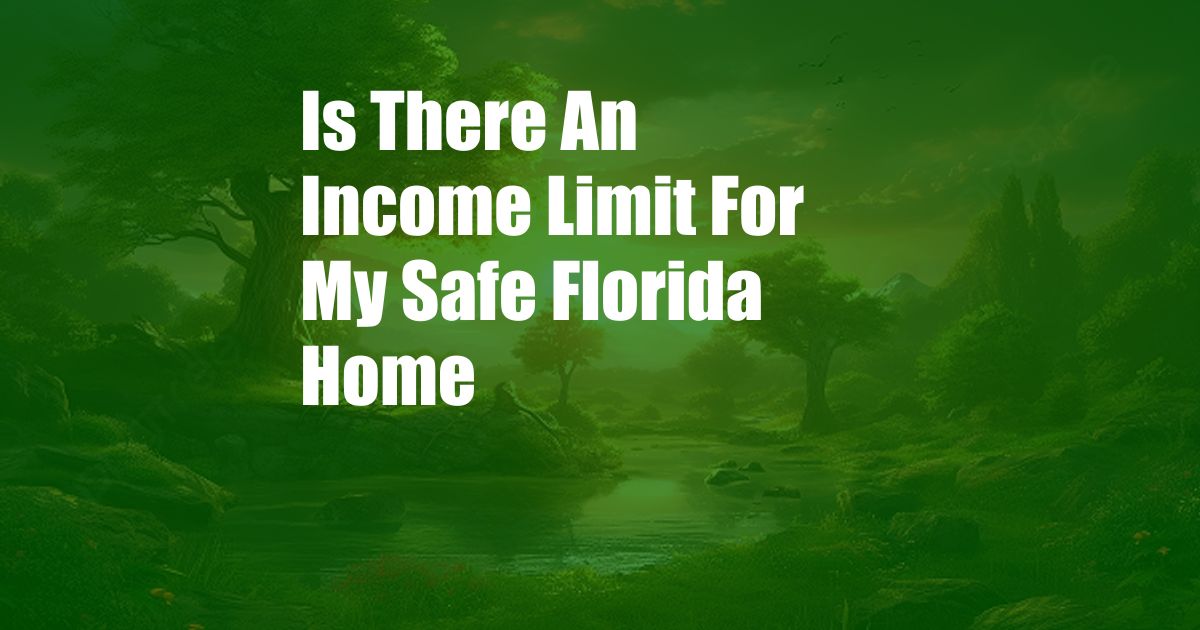 Is There An Income Limit For My Safe Florida Home