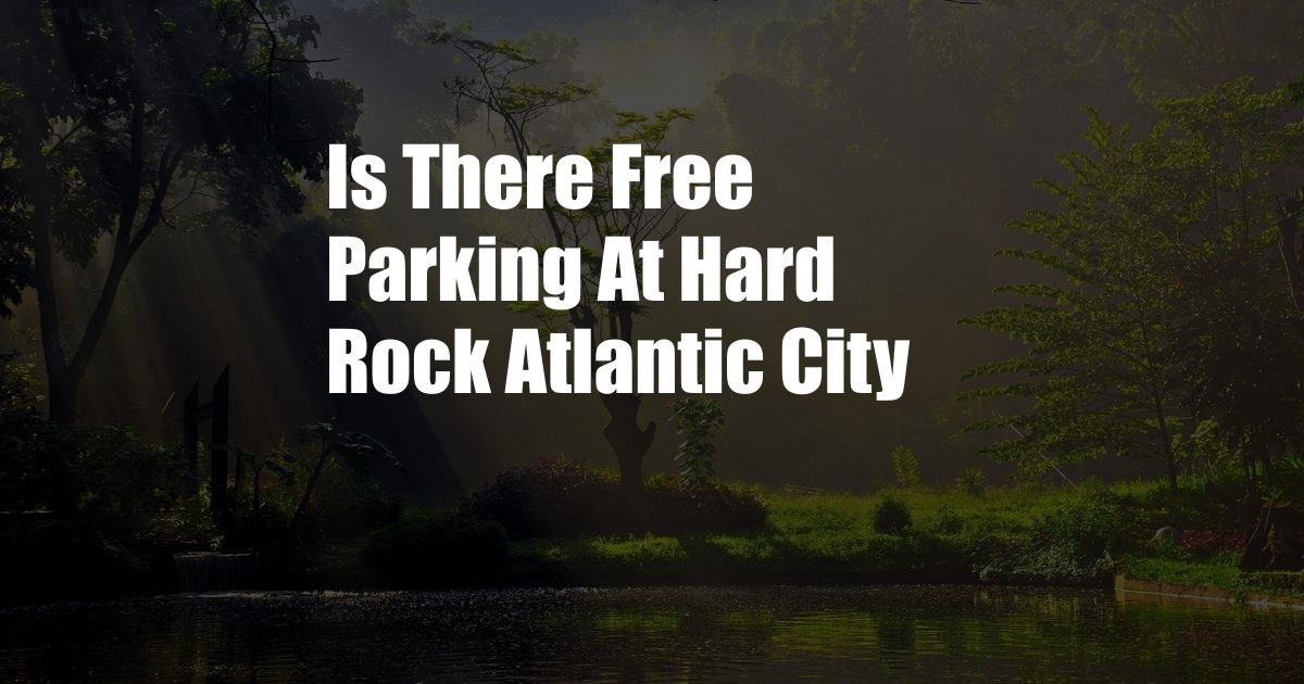 Is There Free Parking At Hard Rock Atlantic City