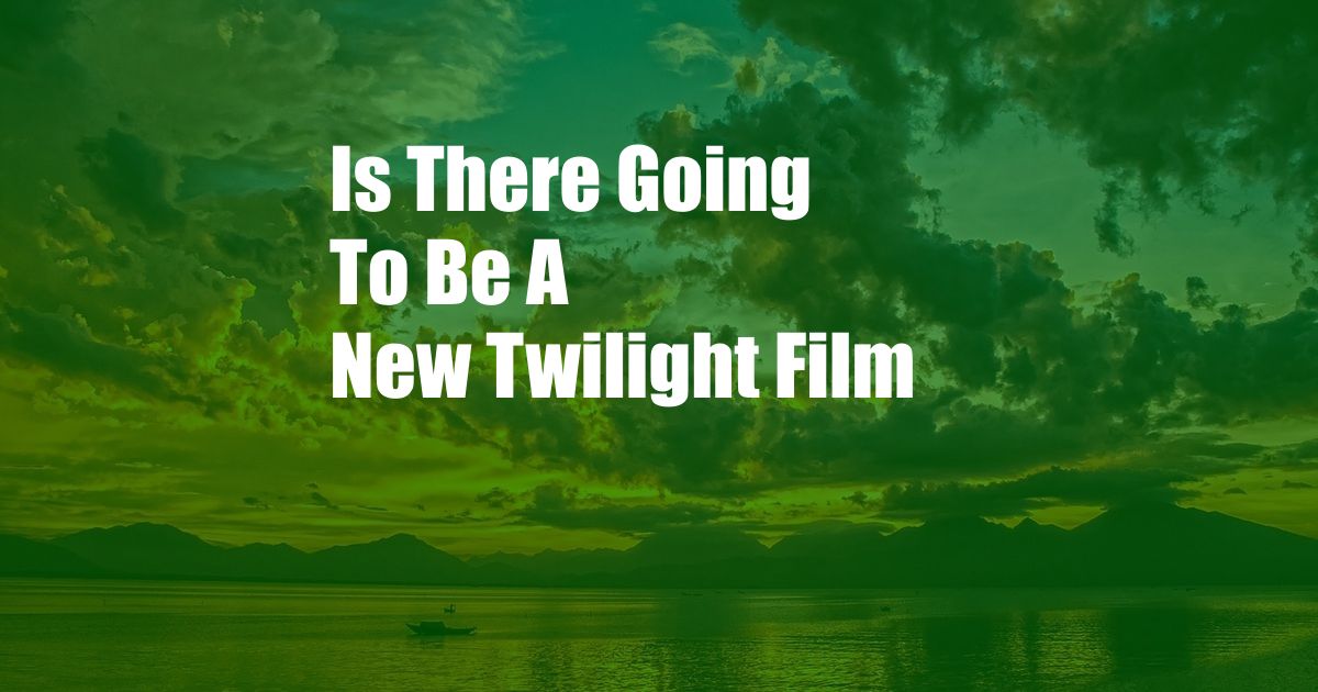 Is There Going To Be A New Twilight Film
