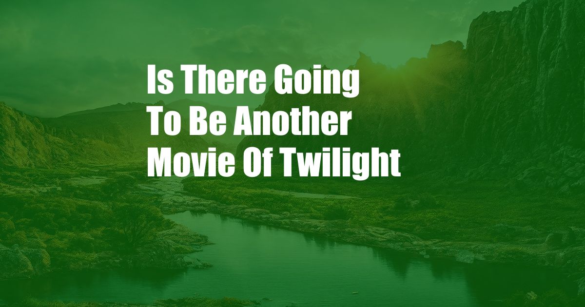 Is There Going To Be Another Movie Of Twilight