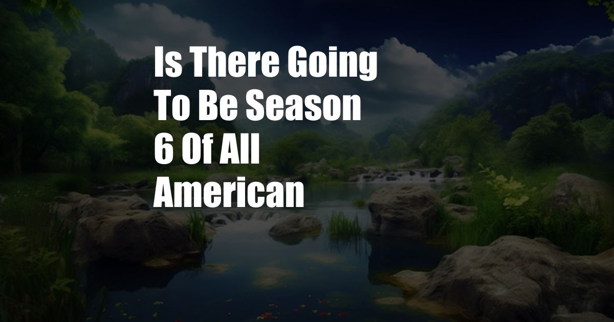 Is There Going To Be Season 6 Of All American