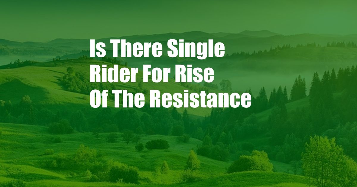 Is There Single Rider For Rise Of The Resistance