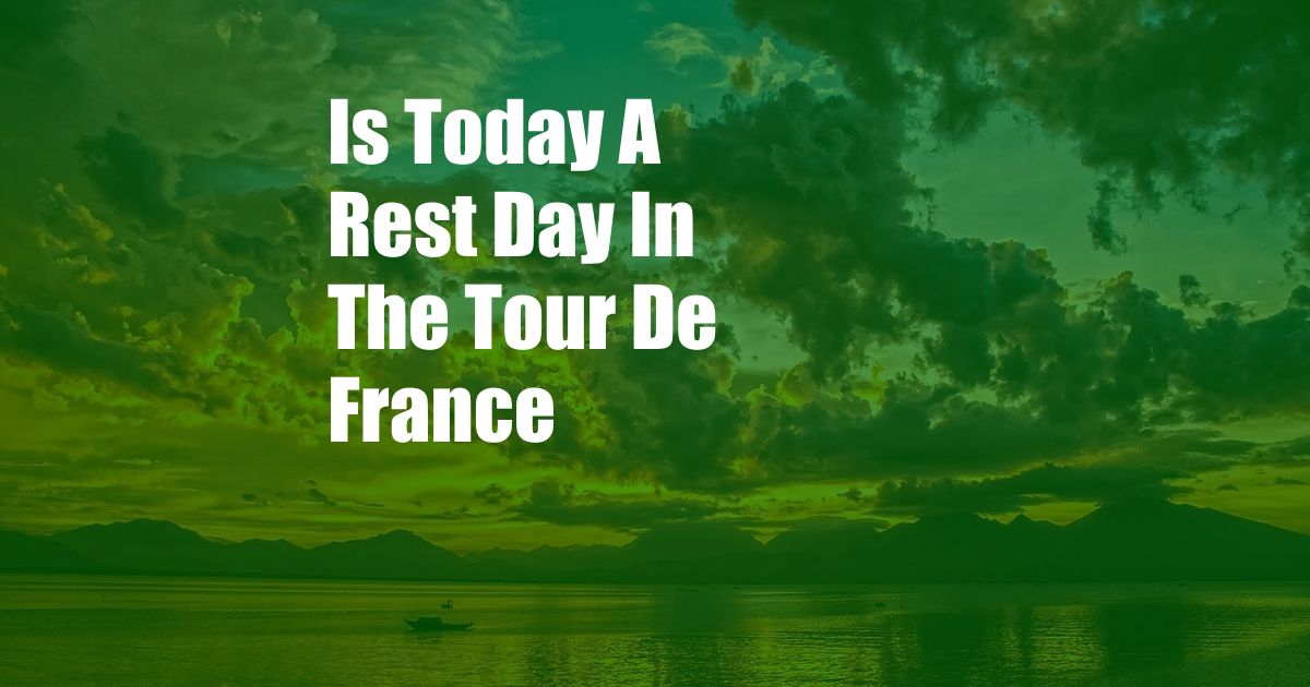 Is Today A Rest Day In The Tour De France