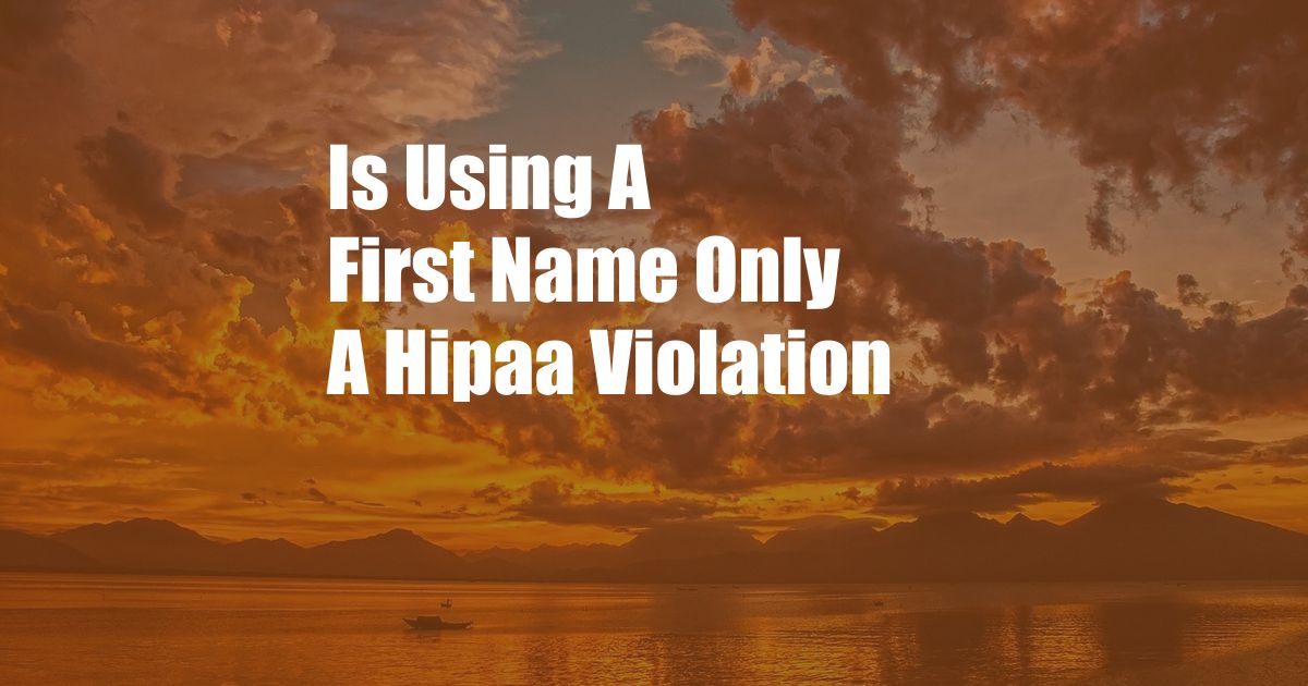 Is Using A First Name Only A Hipaa Violation