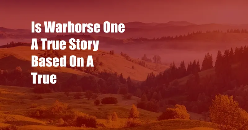 Is Warhorse One A True Story Based On A True