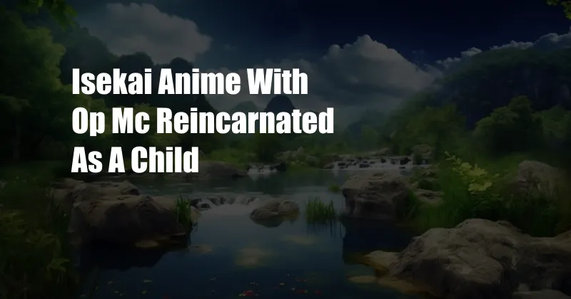 Isekai Anime With Op Mc Reincarnated As A Child