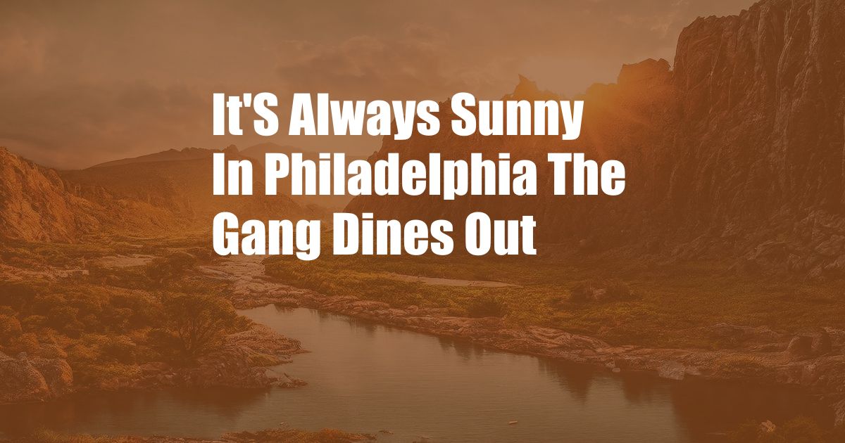 It'S Always Sunny In Philadelphia The Gang Dines Out