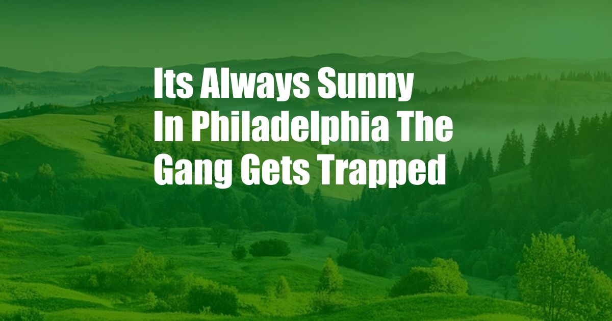 Its Always Sunny In Philadelphia The Gang Gets Trapped