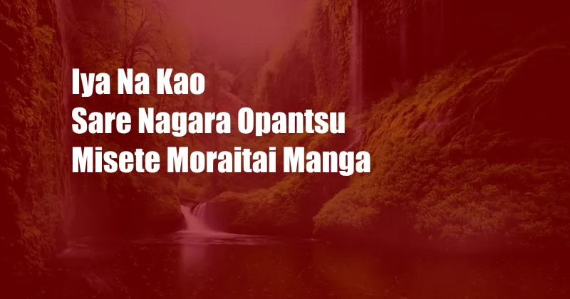 Iya Na Kao Sare Nagara Opantsu Misete Moraitai Manga