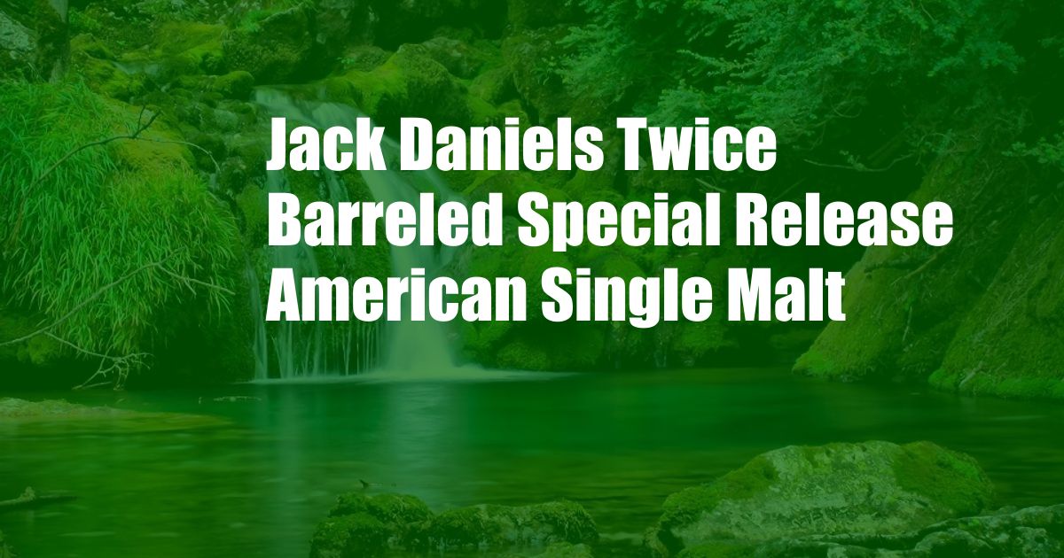 Jack Daniels Twice Barreled Special Release American Single Malt