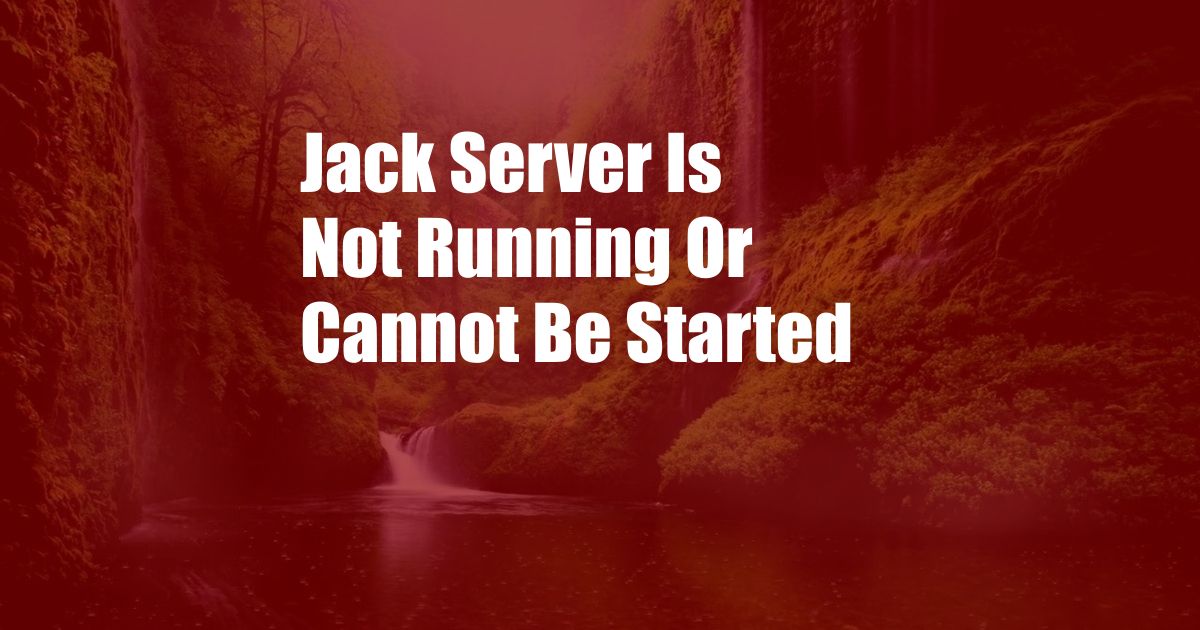 Jack Server Is Not Running Or Cannot Be Started