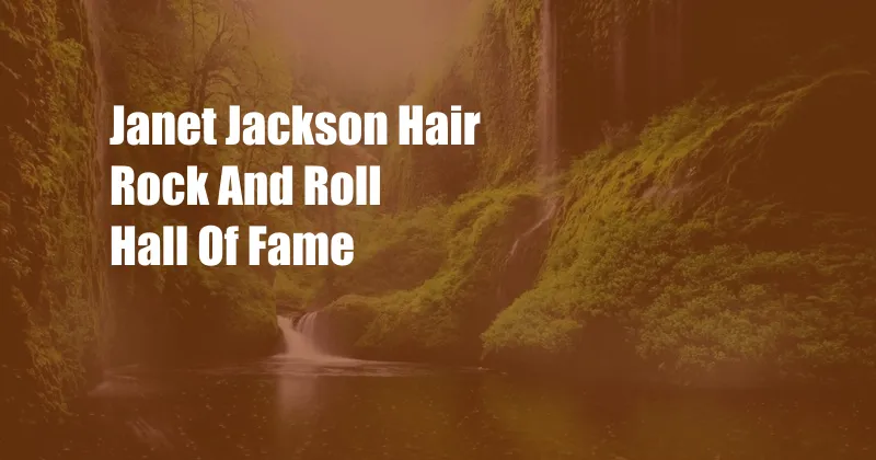 Janet Jackson Hair Rock And Roll Hall Of Fame