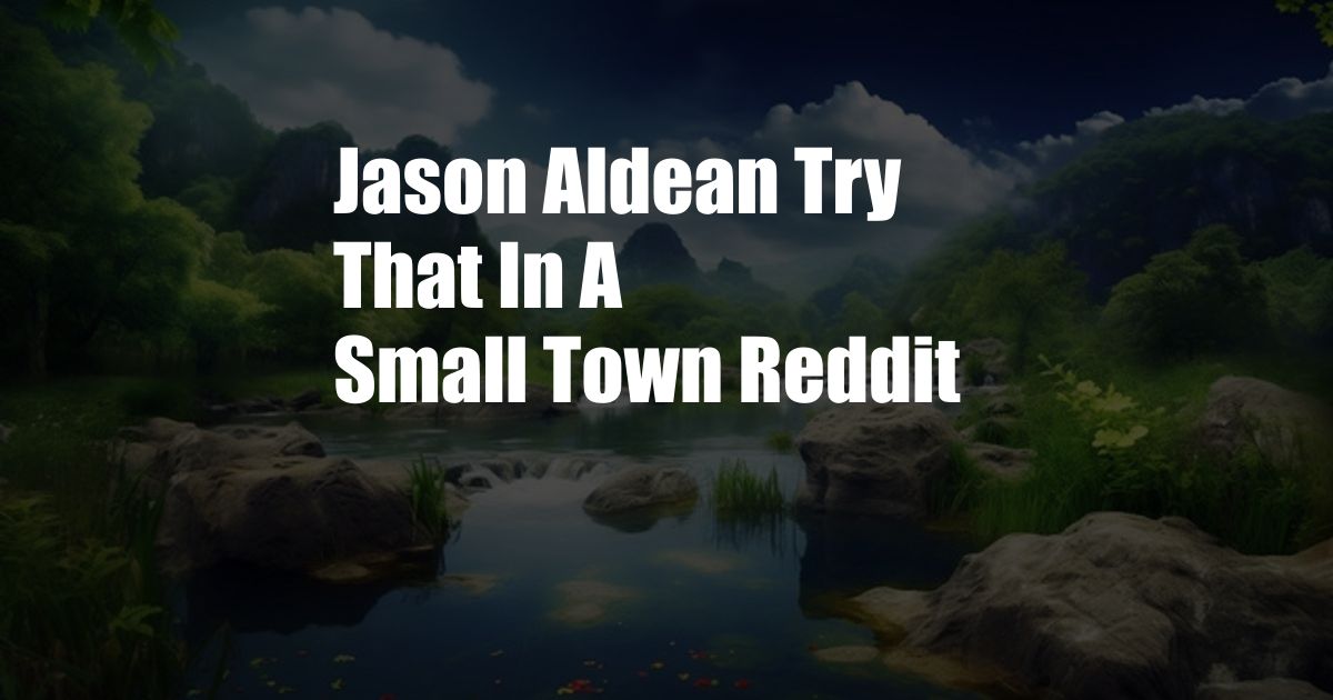 Jason Aldean Try That In A Small Town Reddit