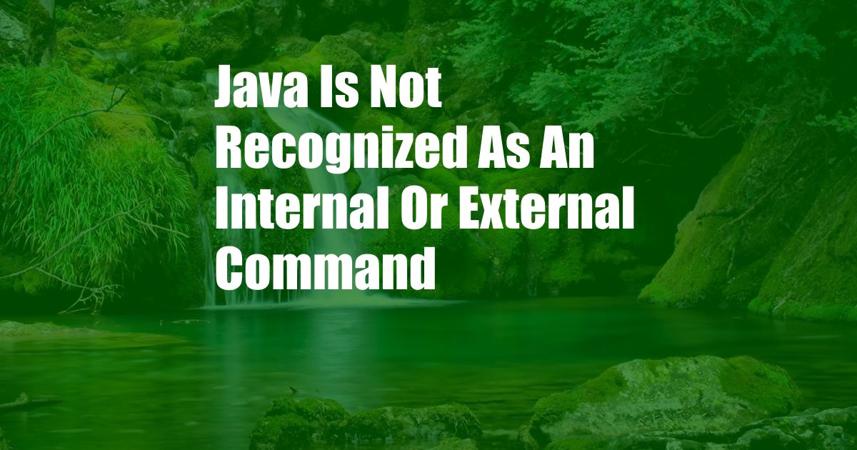 Java Is Not Recognized As An Internal Or External Command