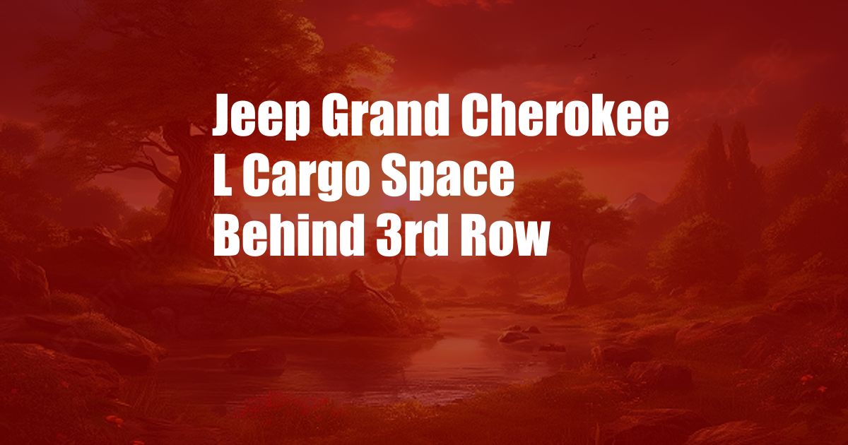 Jeep Grand Cherokee L Cargo Space Behind 3rd Row