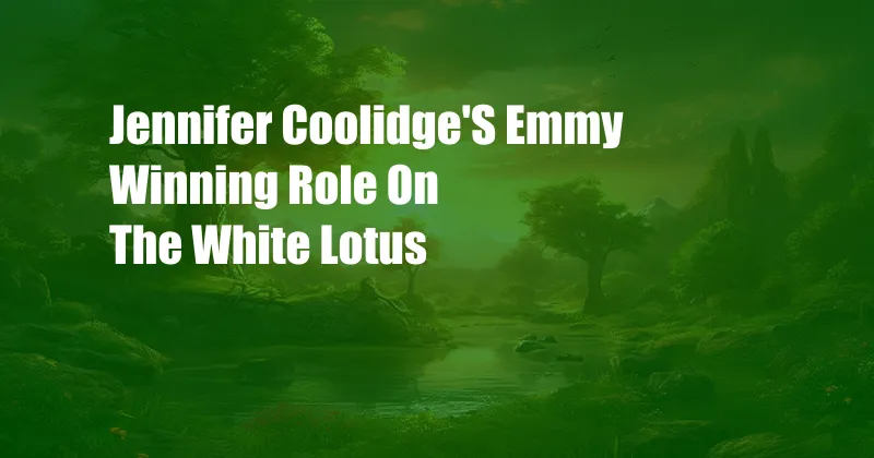 Jennifer Coolidge'S Emmy Winning Role On The White Lotus