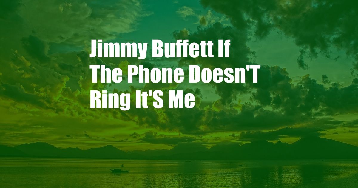 Jimmy Buffett If The Phone Doesn'T Ring It'S Me