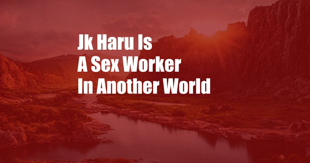 Jk Haru Is A Sex Worker In Another World