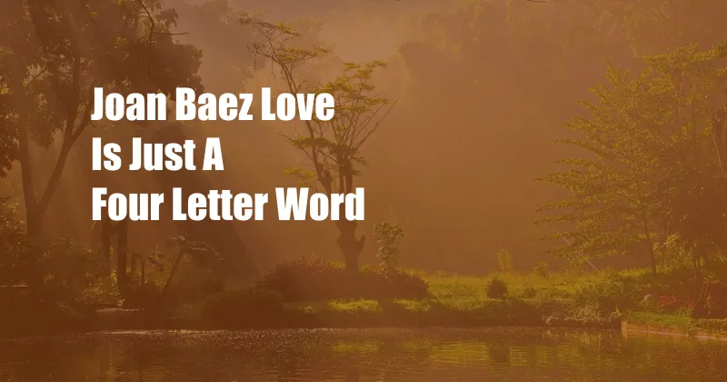 Joan Baez Love Is Just A Four Letter Word