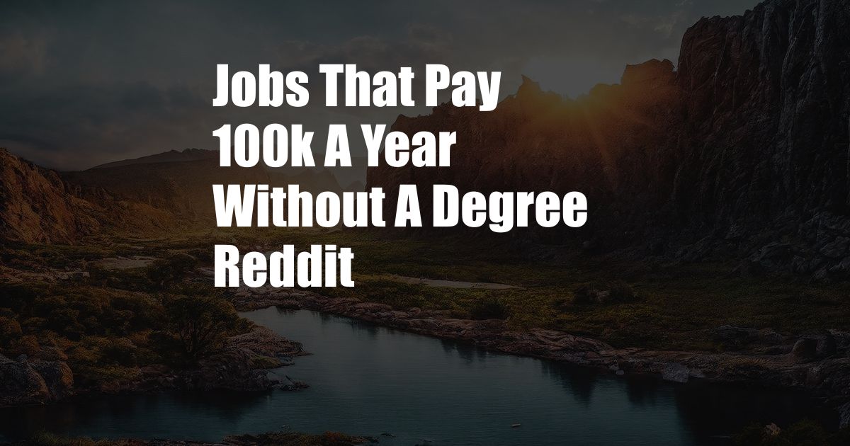 Jobs That Pay 100k A Year Without A Degree Reddit